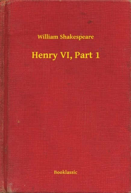 William Shakespeare - Henry VI, Part 1, E-bok