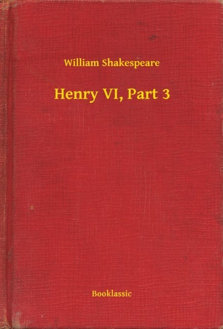 William Shakespeare - Henry VI, Part 3, E-bok