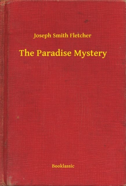 Joseph Smith Fletcher - Paradise Mystery, E-bok