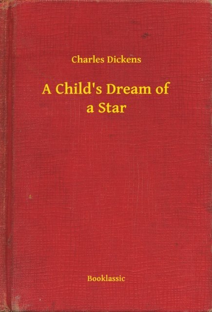 Charles Dickens - Child's Dream of a Star, E-bok