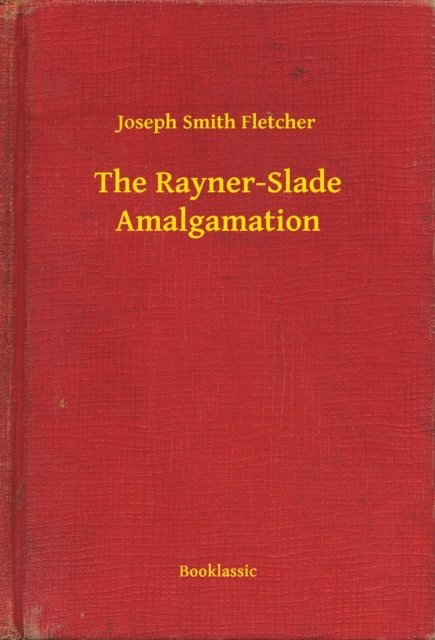 Joseph Smith Fletcher - Rayner-Slade Amalgamation, E-bok