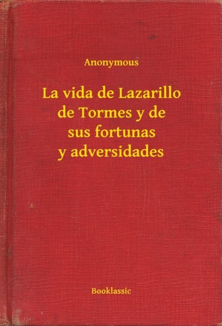 Anonymous - La vida de Lazarillo de Tormes y de sus fortunas y adversidades, E-bok