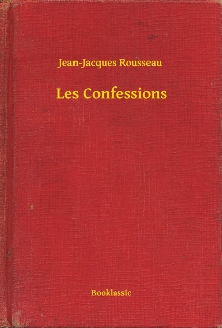 Jean-Jacques Rousseau - Les Confessions, E-bok