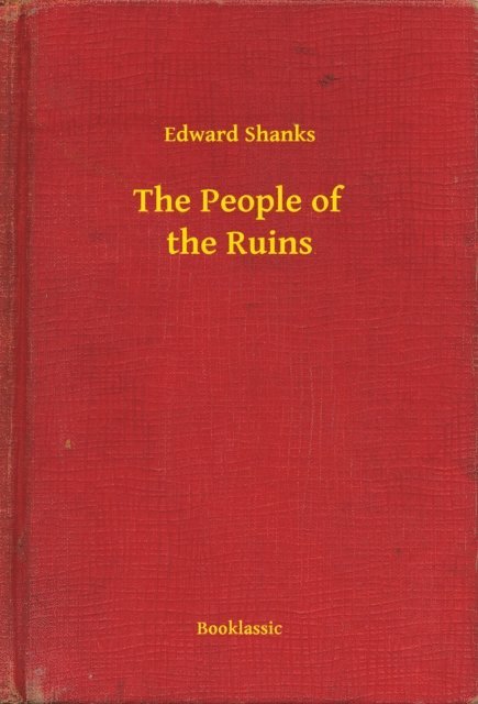 Edward Shanks - People of the Ruins, E-bok