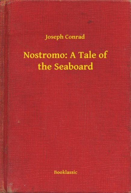 Joseph Conrad - Nostromo: A Tale of the Seaboard, E-bok