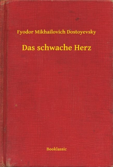Fyodor Mikhailovich Dostoyevsky - Das schwache Herz, E-bok