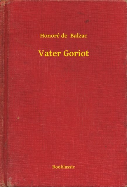 Honore de  Balzac - Vater Goriot, E-bok