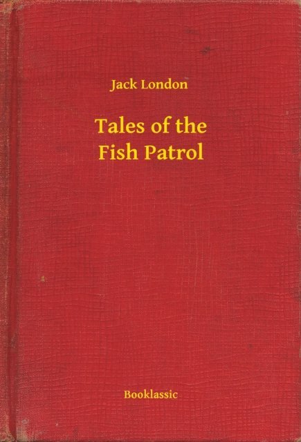 Jack London - Tales of the Fish Patrol, E-bok