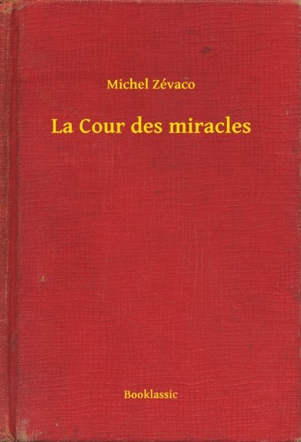 Michel Zevaco - La Cour des miracles, E-bok