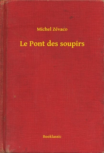Michel Zevaco - Le Pont des soupirs, E-bok