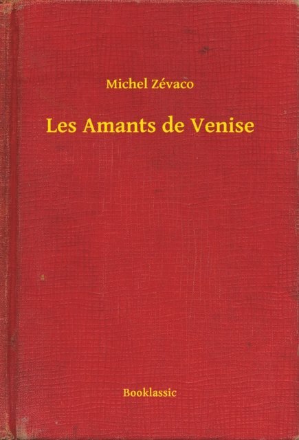 Michel Zevaco - Les Amants de Venise, E-bok