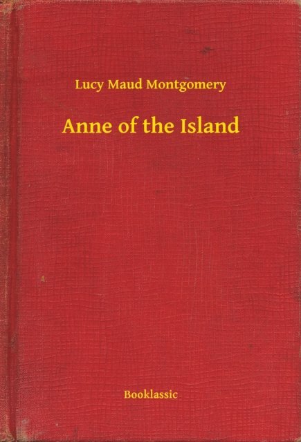 Lucy Maud Montgomery - Anne of the Island, E-bok
