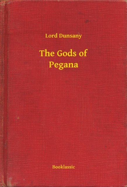 Lord Dunsany - Gods of Pegana, E-bok