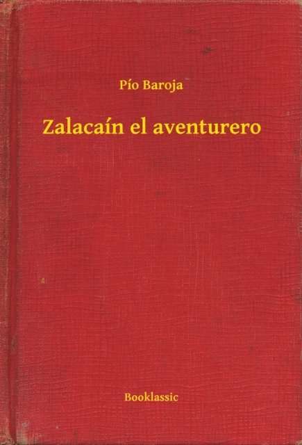 Pio Baroja - Zalacaín el aventurero, E-bok