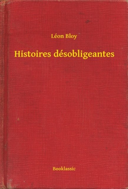 Leon Bloy - Histoires désobligeantes, E-bok