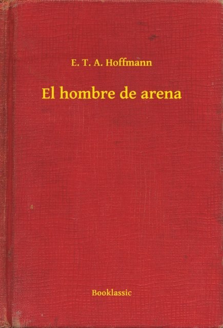 E. T. A. Hoffmann - El hombre de arena, E-bok