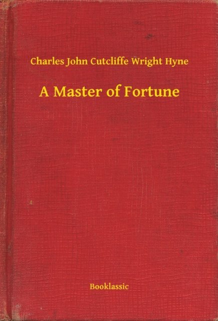 Charles John Cutcliffe Wright Hyne - Master of Fortune, E-bok