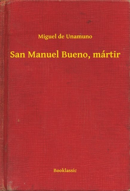 Miguel de Unamuno - San Manuel Bueno, mártir, E-bok