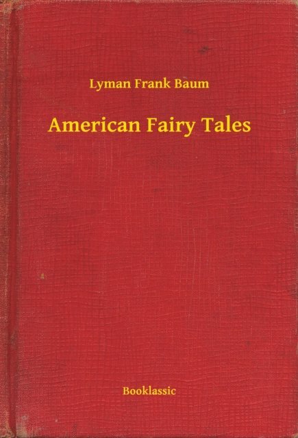 Lyman Frank Baum - American Fairy Tales, E-bok