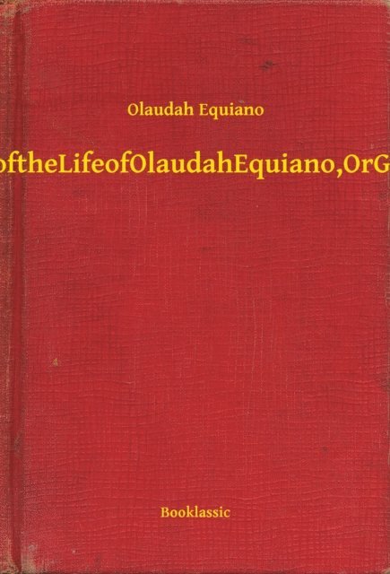Olaudah Equiano - Interesting Narrative of the Life of Olaudah Equiano, Or Gustavus Vassa, The African, E-bok