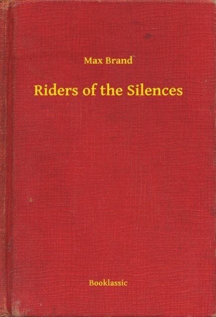Max Brand - Riders of the Silences, E-bok