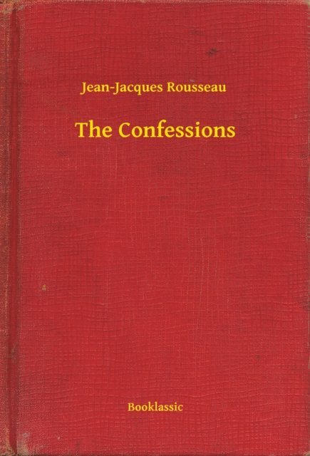 Jean-Jacques Rousseau - Confessions, E-bok