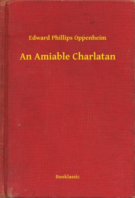 Edward Phillips Oppenheim - Amiable Charlatan, E-bok