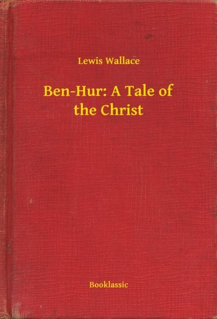Lewis Wallace - Ben-Hur: A Tale of the Christ, E-bok