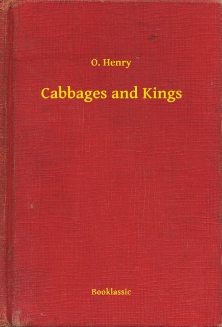O. Henry - Cabbages and Kings, E-bok