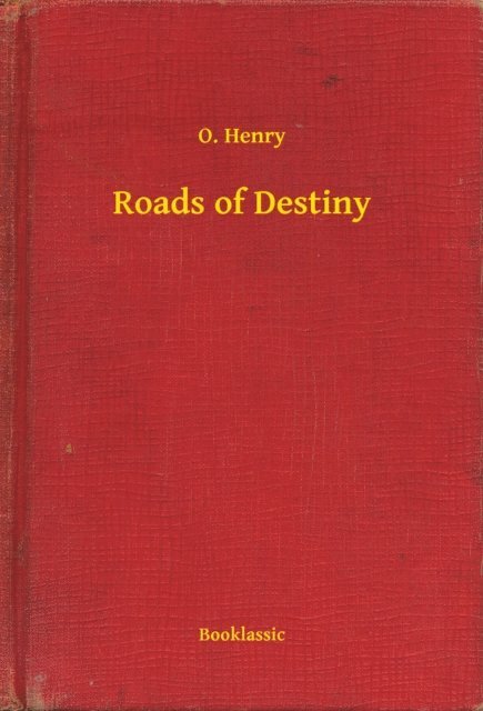 O. Henry - Roads of Destiny, E-bok