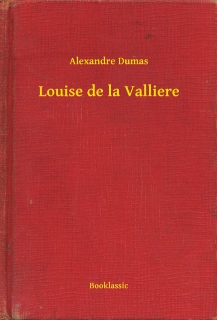 Alexandre Dumas - Louise de la Valliere, E-bok