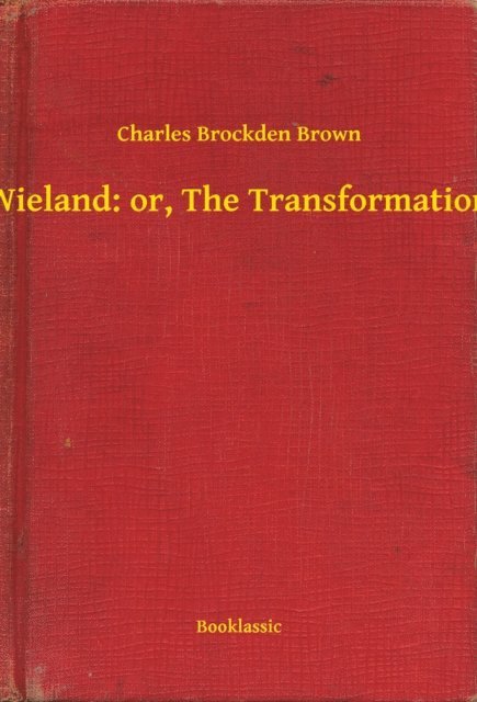 Charles Brockden Brown - Wieland: or, The Transformation, E-bok