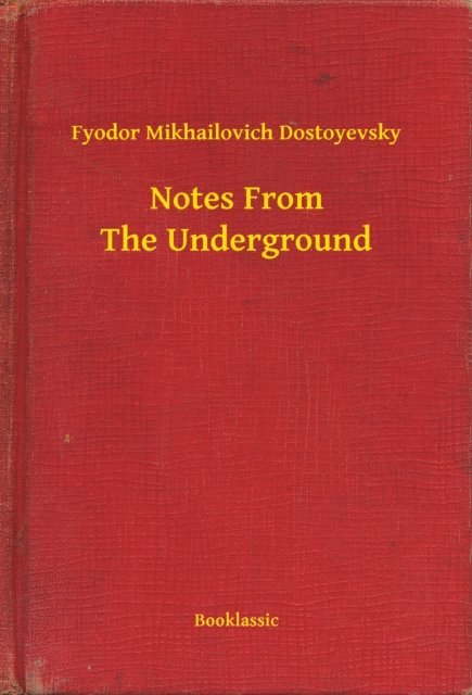 Fyodor Mikhailovich Dostoyevsky - Notes From The Underground, E-bok