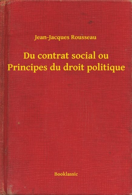 Jean-Jacques Rousseau - Du contrat social ou Principes du droit politique, E-bok