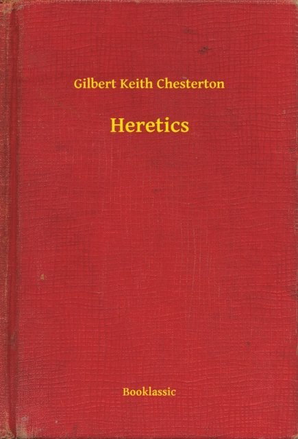 Gilbert Keith Chesterton - Heretics, E-bok