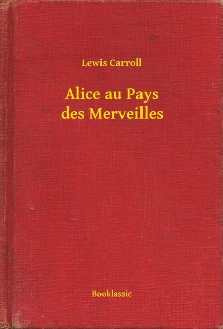 Lewis Carroll - Alice au Pays des Merveilles, E-bok