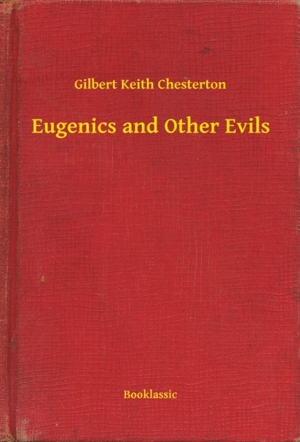 Gilbert Keith Chesterton - Eugenics and Other Evils, E-bok