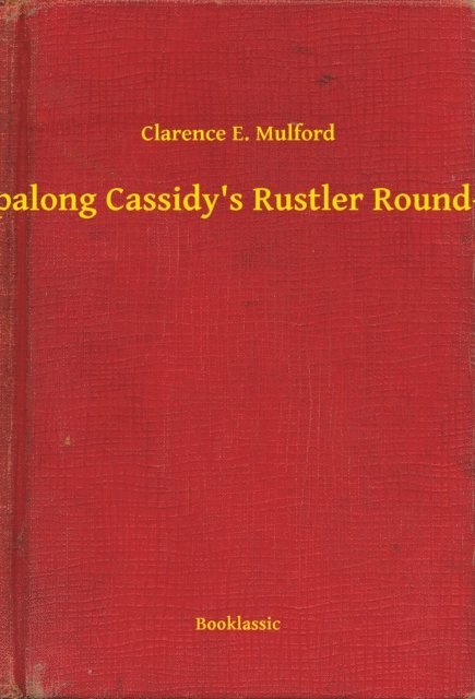 Clarence E. Mulford - Hopalong Cassidy's Rustler Round-Up, E-bok