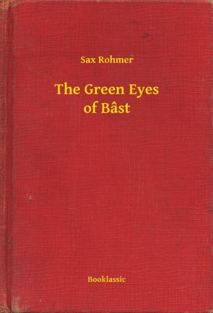 Sax Rohmer - Green Eyes of Bast, E-bok