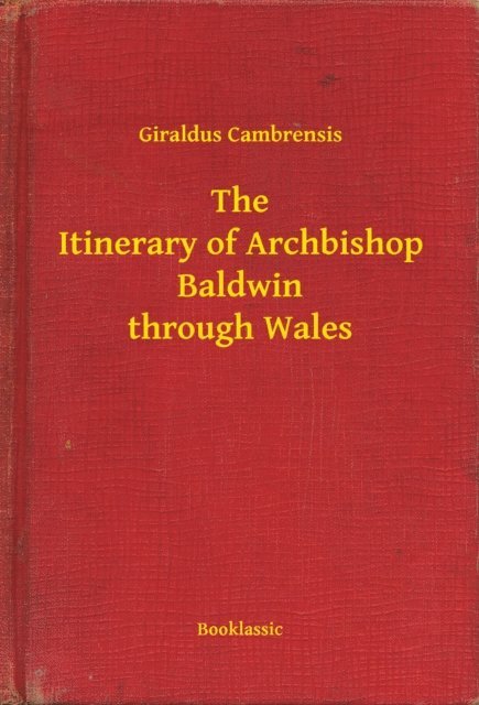 Giraldus Cambrensis - Itinerary of Archbishop Baldwin through Wales, E-bok