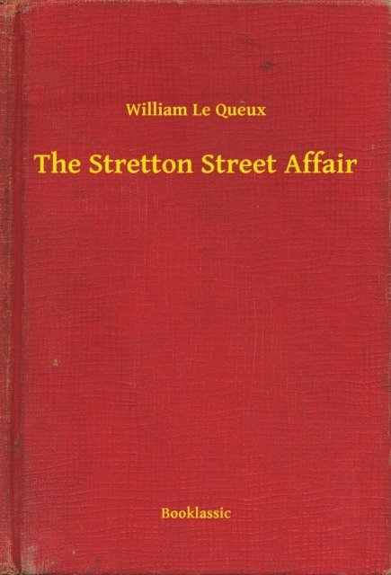 William Le Queux - Stretton Street Affair, E-bok