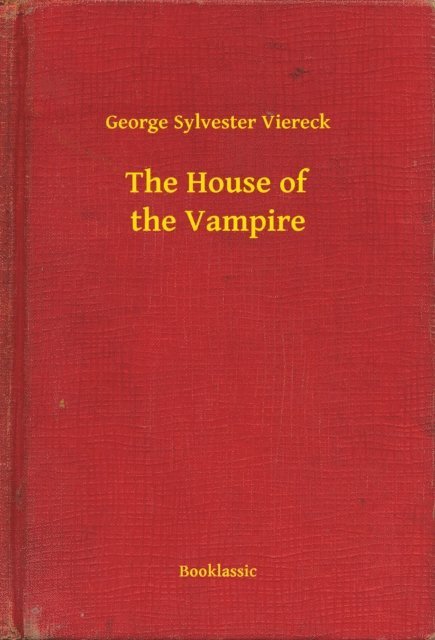 George Sylvester Viereck - House of the Vampire, E-bok