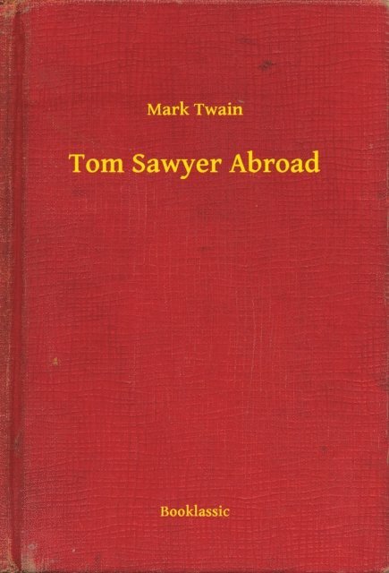 Mark Twain - Tom Sawyer Abroad, E-bok