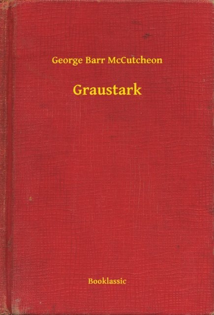 George Barr McCutcheon - Graustark, E-bok