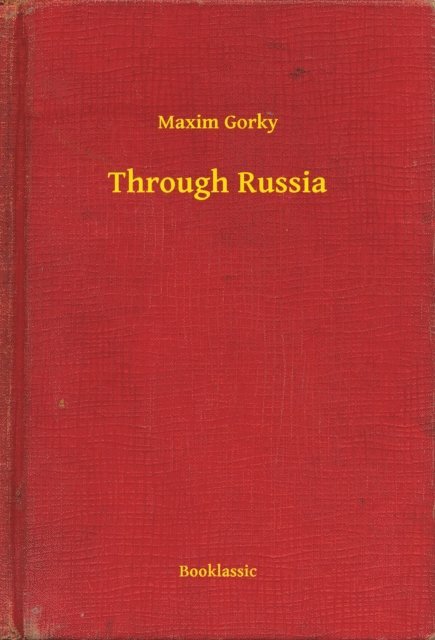 Maxim Gorky - Through Russia, E-bok