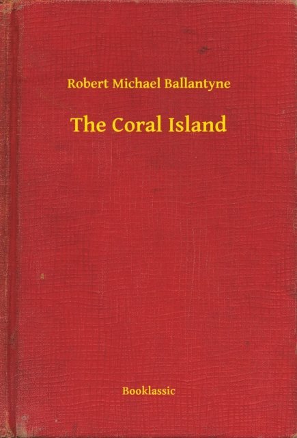Robert Michael Ballantyne - Coral Island, E-bok