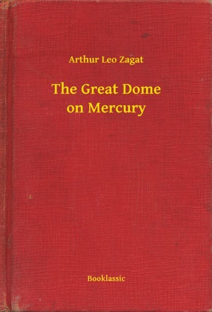 Arthur Leo Zagat - Great Dome on Mercury, E-bok