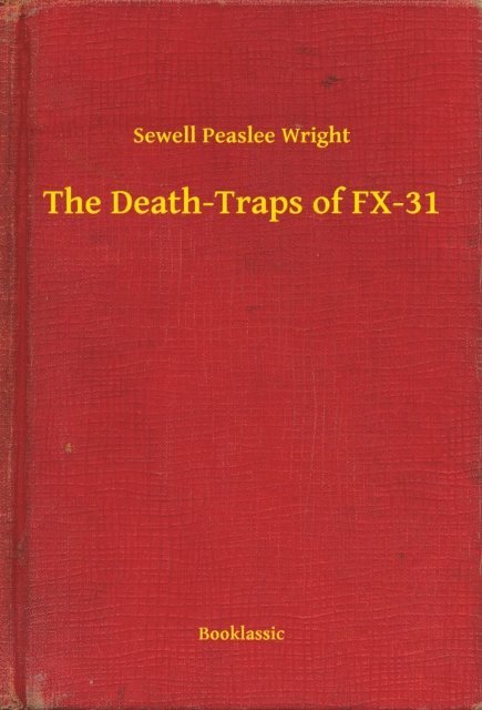 Sewell Peaslee Wright - Death-Traps of FX-31, E-bok