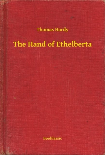 Thomas Hardy - Hand of Ethelberta, E-bok