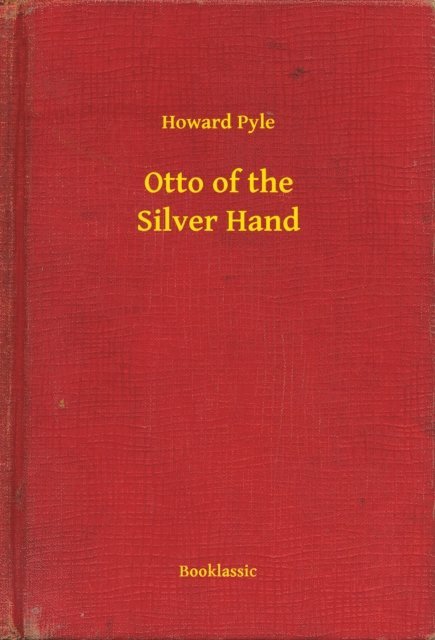 Howard Pyle - Otto of the Silver Hand, E-bok